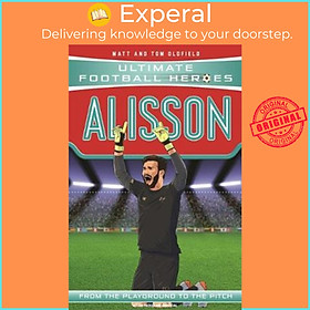 Sách - Alisson (Ultimate Football Heroes) - Collect Them All! by Matt &amp; Tom Oldfield (UK edition, paperback)