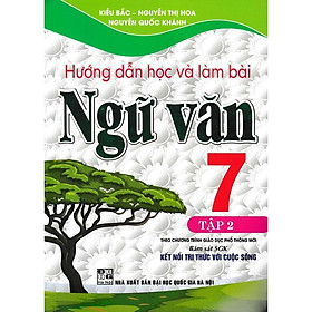 Hướng Dẫn Học Và Làm Bài Ngữ Văn Lớp 7 - Tập 2 - Bám Sát SGK Kết Nối Tri Thức Với Cuộc Sống - Hồng Ân - An An