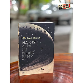 MÃ 612: AI ĐÃ GIẾT HOÀNG TỬ BÉ - Michel Bussi - Nhã Nam (bìa mềm)