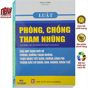 Luật Phòng Chống Tham Nhũng – Các Quy Định Mới Về Phòng, Chống Tham Nhũng, Thực Hành Tiết Kiệm, Chống Lãng Phí Trong Các Cơ Quan, Ban, Ngành, Đoàn Thể