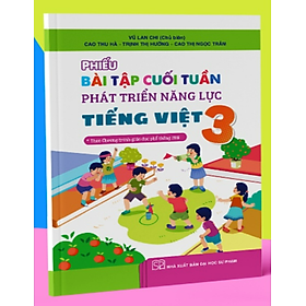 Sách - Phiếu bài tập cuối tuần phát triển năng lực môn Tiếng Việt 3 - kết nối thi thức với cuộc sống