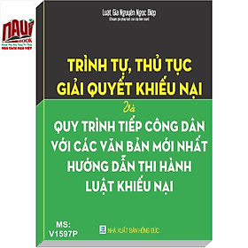 Trình Tự, Thủ Tục Giải Quyết Khiếu Nại Và Quy Trình Tiếp Công Dân Với Các Văn Bản Mới Nhất Hướng Dẫn Thi Hành Luật Khiếu Nại