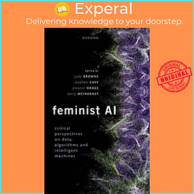Sách - Feminist AI - Critical Perspectives on Algorithms, Data, and Intelligent M by Jude Browne (UK edition, hardcover)