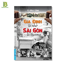 Hình ảnh Sách - Gia Định Là Nhớ Sài Gòn Là Thương - Cù Mai Công - First News - Bìa Mềm