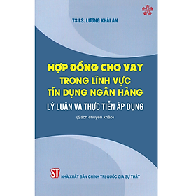 Hợp đồng cho vay trong lĩnh vực tín dụng ngân hàng - Lý luận và thực tiễn áp dụng