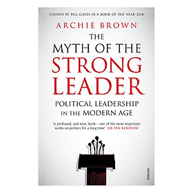 Download sách The Myth Of The Strong Leader - Political Leadership In The Modern Age