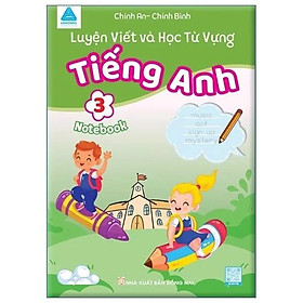 Luyện Viết Và Học Từ Vựng - Tiếng Anh 3 (Notebook)