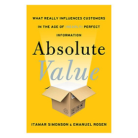 Absolute Value: What Really Influences Customers in the Age of (Nearly) Perfect Information