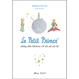 Sách - Le Petit Prince - Những Điều Hoàng Tử Bé Nói Với Tôi