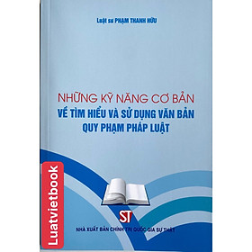 Những kỹ năng cơ bản về tìm hiểu và sử dụng văn bản quy phạm pháp luật