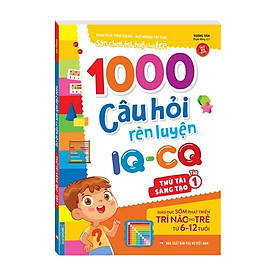 Sách - 1000 câu hỏi rèn luyện IQ - CQ - Thử tài sáng tạo tập 1 (6-12 tuổi)