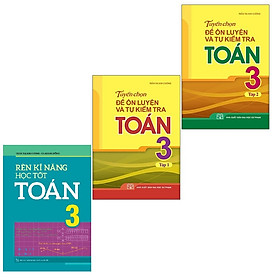 Sách: Combo 3 Cuốn Rèn kĩ năng học tốt toán 3 + Tuyển Chọn Đề Ôn Luyện Và Tự Kiểm Tra Toán Lớp 3