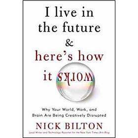 I Live in the Future and Heres How it Works