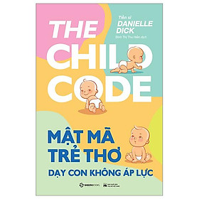 Mật Mã Trẻ Thơ - Dạy Con Không Áp Lực