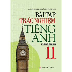 Sách - Bài Tập Trắc Nghiệm Tiếng Anh 11 (Không Đáp Án) - Mai Lan Hương