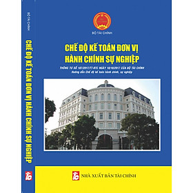 Download sách CHẾ ĐỘ KẾ TOÁN ĐƠN VỊ HÀNH CHÍNH, SỰ NGHIỆP (Theo Thông tư số 107/2017/TT-BTC Ngày 10/10/2017 của Bộ Tài chính)