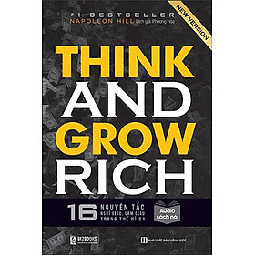 Think And Grow Rich - 16 Nguyên Tắc Nghĩ Giàu, Làm Giàu Trong Thế Kỷ 21