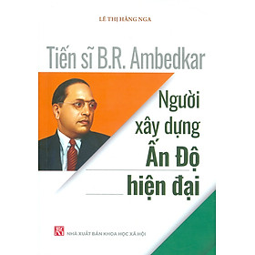 Tiến Sĩ B.R. Ambedkar - Người Xây Dựng Ấn Độ Hiện Đại - Lê Thị Hằng Nga