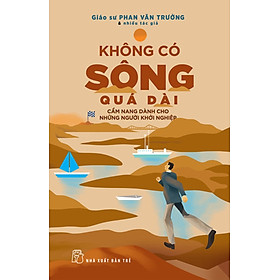 Không Có Sông Quá Dài - Cẩm Nang Dành Cho Những Người Khởi Nghiệp _TRE