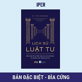 (Bản đặc biệt, bìa cứng) LỊCH SỬ LUẬT TƯ: Dẫn nhập về sự tiến hóa của các chế định và nguồn luật trong lịch sử - R. C. van Caenegem - Vũ Thành Cự, Nguyễn Văn Quân dịch – Quảng Văn – NXB Hồng Đức