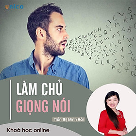 - Khóa học PHÁT TRIỂN CÁ NHÂN- Làm chủ giọng nói- UNICA.VN