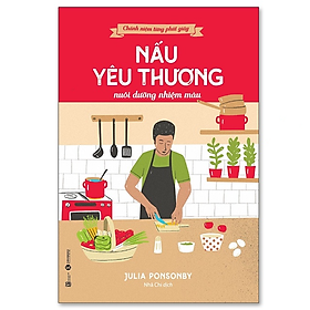 Chánh niệm từng phút giây: Nấu yêu thương nuôi dưỡng nhiệm mầu – Bản Quyền