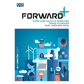 Sách FORWARD+: Chiến Lược Sales Và Marketing Trong Kỷ Nguyên Phát Triển Bền Vững