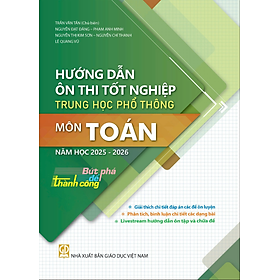 Hướng Dẫn Ôn Thi Tốt Nghiệp Trung Học Phổ Thông Môn Toán 2025 - 2026 - Bứt Phá Để Thành Công