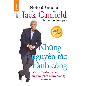 [Download Sách] Những Nguyên Tắc Thành Công - Vươn Tới Đỉnh Cao Từ Xuất Phát Điểm Hiện Tại (Tái Bản)