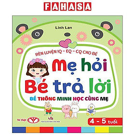 Sách - Rèn Luyện IQ-EQ-CQ Cho Bé - Mẹ Hỏi Bé Trả Lời - Bé Thông Minh Học Cùng Mẹ - Dành Cho Bé 4-5 Tuổi - Bìa Cứng