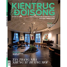 Tạp chí Kiến Trúc và Đời Sống số 221 (Tháng 11-2024) _Tân trang nhà: Những xu hướng mới