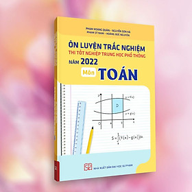 [Download Sách] Ôn Luyện Trắc Nghiệm Thi Tốt Nghiệp THPT Năm 2022 Môn Toán