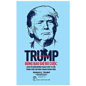 Trump - Đừng Bao Giờ Bỏ Cuộc (Tái Bản 2022) (NXB Trẻ)