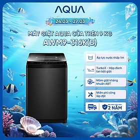 Máy giặt Aqua 9 kg AWM9-316K(B) - Bảo hành 2 năm - Hỗ trợ lắp đặt - Hàng chính hãng