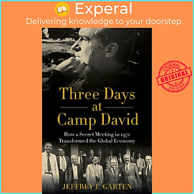Sách - Three Days at Camp David - How a Secret Meeting in 1971 Transformed the Global Ec by Jeffrey E Garten (hardcover)