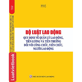 Bộ Luật Lao động - Quy định về quàn lý lao động, tiền lương và tiền thưởng đối với công chức, viên chức, người lao động