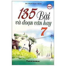 135 Bài Và Đoạn Văn Hay Lớp 7 (Tái Bản)