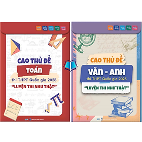 COMBO 2 SÁCH CAO THỦ ĐỀ THPT 2025 : Cao thủ luyện đề Toán + Cao thủ luyện đề Văn - Anh