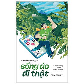 Sống Ảo Đi Thật: Vì Cuộc Sống Bắt Đầu Từ Một Dấu Chân