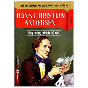 Kể Chuyện Thiên Tài Nổi Tiếng - Hans Christian Andersen- Ông Hoàng Cổ Tích Thế Giới