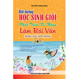 Download sách Bồi Dưỡng Học Sinh Giỏi Phát Triển Kĩ Năng Làm Bài Văn Trung Học Phổ Thông