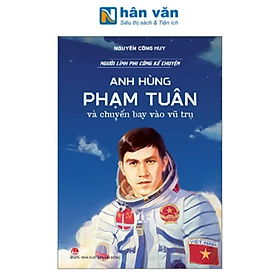 Sách - Người Lính Phi Công Kể Chuyện - Anh Hùng Phạm Tuân Và Chuyến Bay Vào Vũ Trụ