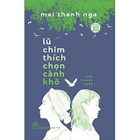 Hình ảnh sách Sách - NXB Trẻ - Văn học tuổi 20 - Lũ chim thích chọn cành khô