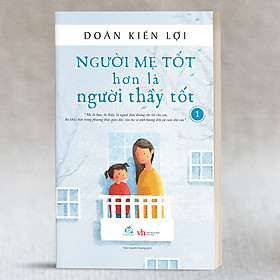 Sách nuôi dạy - Người mẹ tốt hơn là người thầy tốt