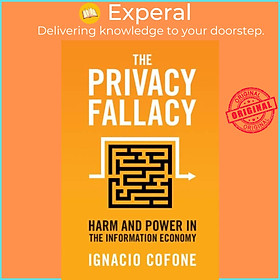 Sách - The Privacy Fallacy - Harm and Power in the Information Economy by Ignacio Cofone (UK edition, paperback)