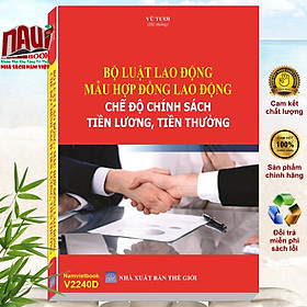 Sách Bộ Luật Lao Động - Mẫu Hợp Đồng Lao Động - Chế Độ Chính Sách Tiền Lương, Tiền Thưởng - V2240D