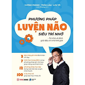 Phương Pháp Luyện Não Siêu Trí Nhớ - Từ Nhà Vô Địch Giải Đấu Trí Nhớ Thế Giới - Bản Quyền