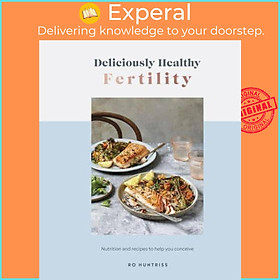 Sách - Deliciously Healthy Fertility Nutrition and Recipes to Help You Conceive by Ro Huntriss (UK edition, Hardback)
