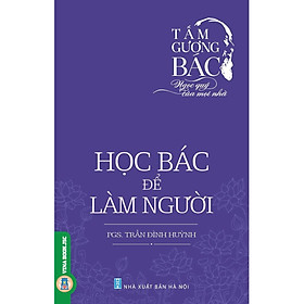 [Download Sách] Tấm Gương Bác - Ngọc Quý Của Mọi Nhà: Học Bác Để Làm Người