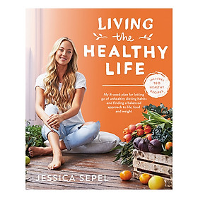 Download sách Living the Healthy Life: An 8 week plan for letting go of unhealthy dieting habits and finding a balanced approach to weight loss (Paperback)